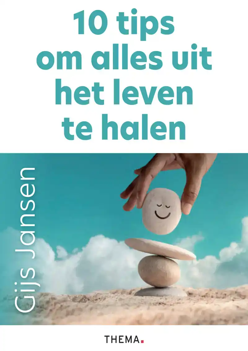 10 TIPS OM ALLES UIT HET LEVEN TE HALEN