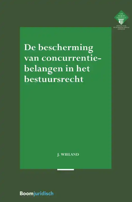 DE BESCHERMING VAN CONCURRENTIEBELANGEN IN HET BESTUURSRECHT