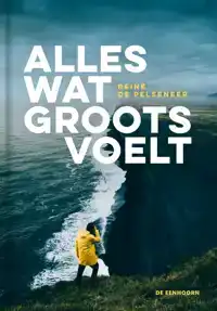 ALLES WAT GROOTS VOELT
