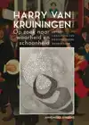HARRY VAN KRUININGEN: OP ZOEK NAAR WAARHEID EN SCHOONHEID