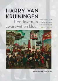 HARRY VAN KRUININGEN: EEN LEVEN IN ZWART-WIT EN KLEUR