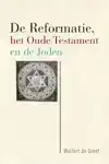 DE REFORMATIE, HET OUDE TESTAMENT EN DE JODEN