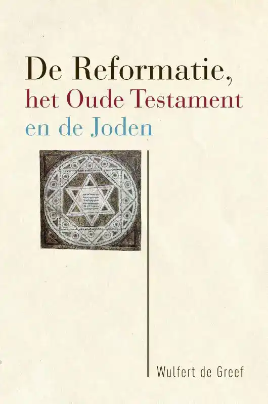 DE REFORMATIE, HET OUDE TESTAMENT EN DE JODEN