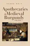 APOTHECARIES IN MEDIEVAL BURGUNDY (1200-1600)