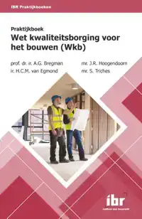 PRAKTIJKBOEK WET -KWALITEITSBORGING VOOR HET BOUWEN (WKB)