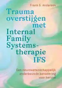 TRAUMA OVERSTIJGEN MET INTERNAL FAMILY SYSTEMS-THERAPIE (IFS