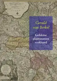 GELDERSE PLAATSNAMEN VERKLAARD