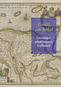 GRONINGSE PLAATSNAMEN VERKLAARD