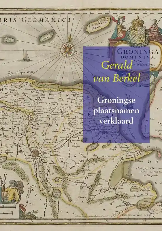 GRONINGSE PLAATSNAMEN VERKLAARD