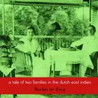 A TALE OF TWO FAMILIES IN THE DUTCH EAST INDIES