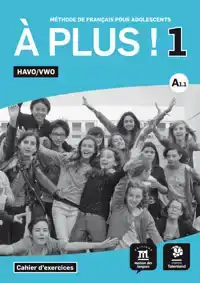 A PLUS ! 1 - CAHIER D'EXERCICES HAVO/VWO