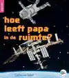 HOE LEEFT PAPA IN DE RUIMTE?