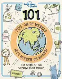 101 TIPS OM DE WERELD (IETS) MOOIER TE MAKEN