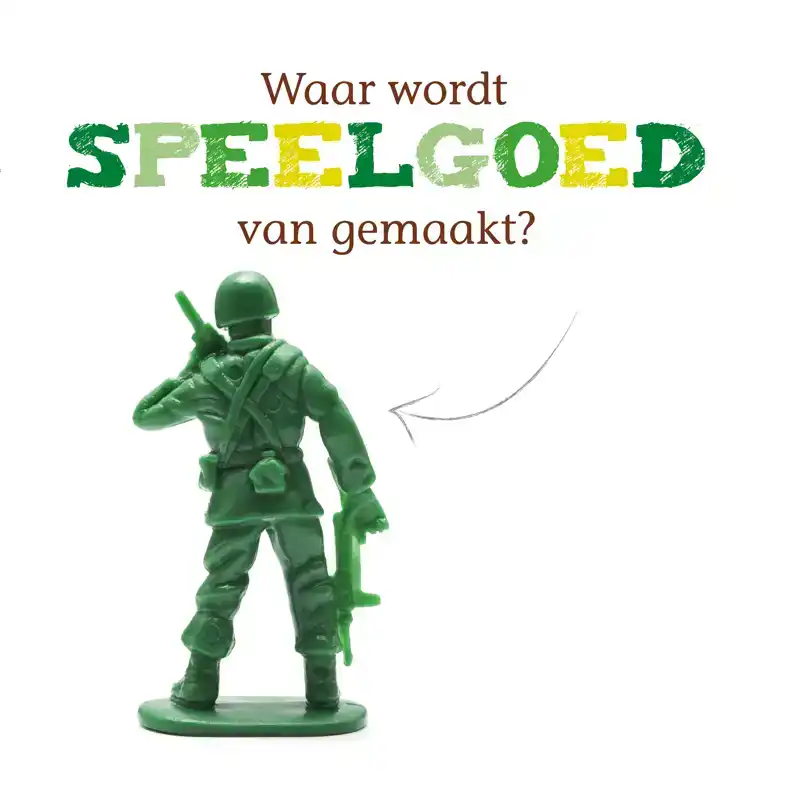 WAAR WORDT SPEELGOED VAN GEMAAKT?
