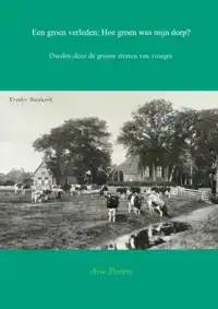 EEN GROEN VERLEDEN: HOE GROEN WAS MIJN DORP?