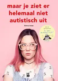 MAAR JE ZIET ER HELEMAAL NIET AUTISTISCH UIT