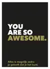 YOU ARE SO AWESOME