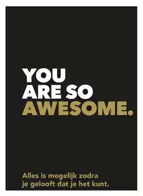 YOU ARE SO AWESOME