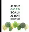 JE BENT GOED ZOALS JE BENT