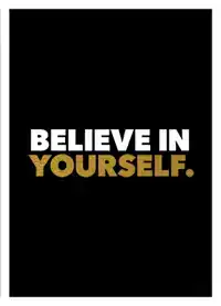 BELIEVE IN YOURSELF