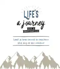 LIFE IS A JOURNEY NOT A DESTINATION