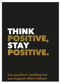 THINK POSITIVE, STAY POSITIVE