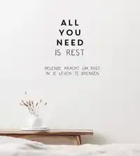 ALL YOU NEED IS REST