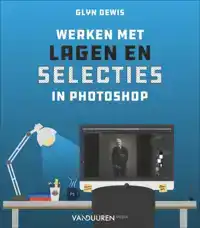 WERKEN MET LAGEN EN SELECTIES IN PHOTOSHOP