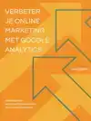 VERBETER JE ONLINE MARKETING MET GOOGLE ANALYTICS