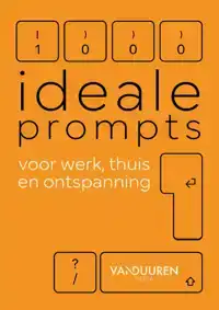 1000 IDEALE PROMPTS VOOR WERK, THUIS EN ONTSPANNING