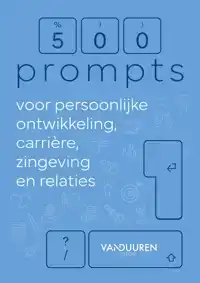 500 PROMPTS VOOR PERSOONLIJKE ONTWIKKELING, CARRIERE, ZINGEV