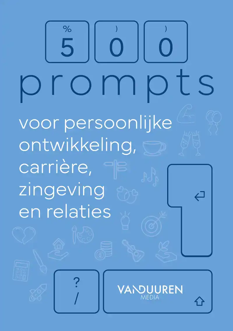 500 PROMPTS VOOR PERSOONLIJKE ONTWIKKELING, CARRIERE, ZINGEV
