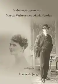 IN DE VOETSPOREN VAN ... MARTIN VERBEECK EN MARIA SENDEN