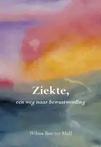 ZIEKTE, EEN WEG NAAR BEWUSTWORDING
