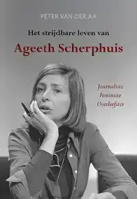 HET STRIJDBARE LEVEN VAN AGEETH SCHERPHUIS