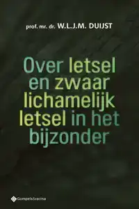 OVER LETSEL EN ZWAAR LICHAMELIJK LETSEL IN HET BIJZONDER