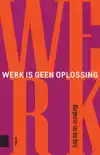 WERK IS GEEN OPLOSSING