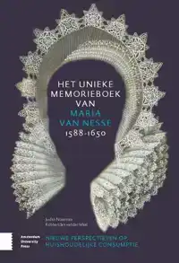 HET UNIEKE MEMORIEBOEK VAN MARIA VAN NESSE (1588-1650)