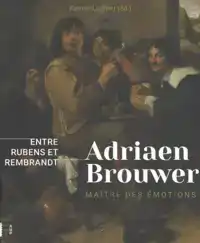 ADRIAEN BROUWER. MAITRE D'EMOTIONS