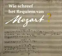 WIE SCHREEF HET REQUIEM VAN MOZART?