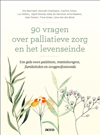 90 VRAGEN OVER PALLIATIEVE ZORG EN HET LEVENSEINDE