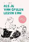 ALS JE VAN SPELEN LEREN KAN