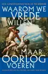 WAAROM WE VREDE WILLEN, MAAR OORLOG VOEREN