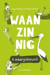 WAANZINNIG & WAARGEBEURD