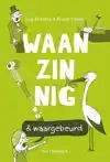 WAANZINNIG & WAARGEBEURD
