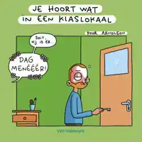 JE HOORT WAT IN EEN KLASLOKAAL