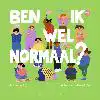 BEN IK WEL NORMAAL?