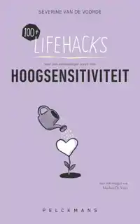 100+ LIFEHACKS VOOR EEN EENVOUDIGER LEVEN MET HOOGSENSITIVIT