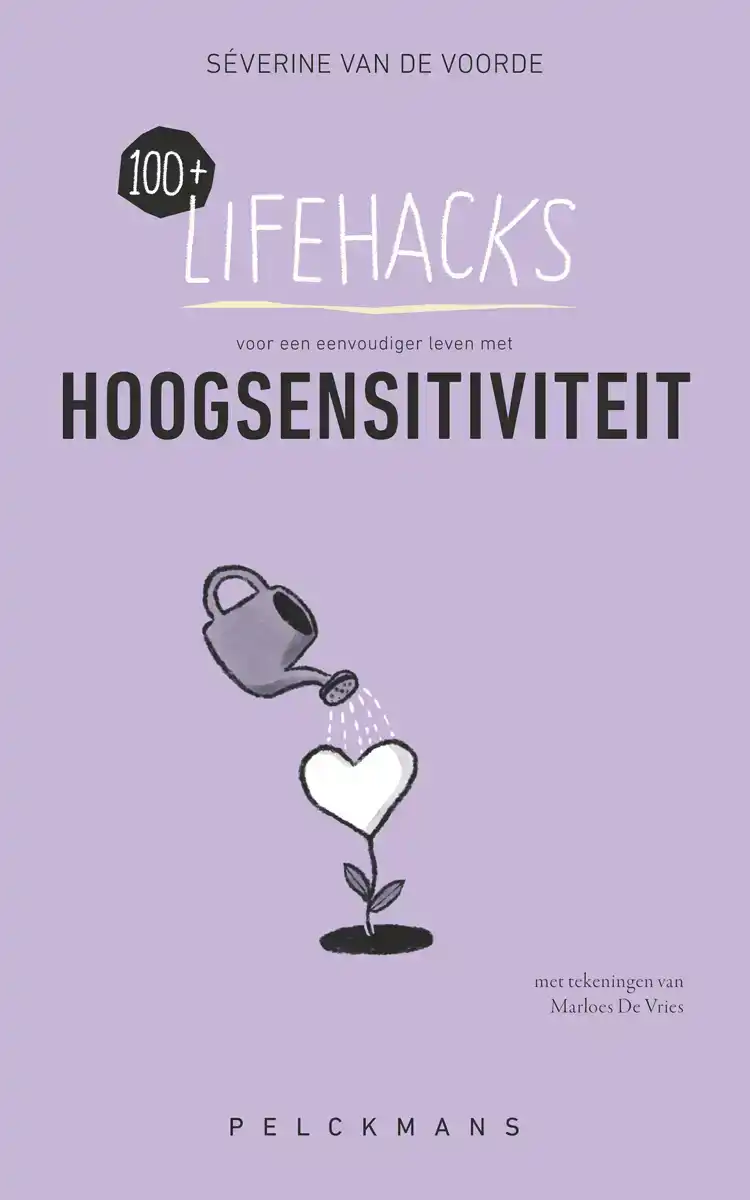 100+ LIFEHACKS VOOR EEN EENVOUDIGER LEVEN MET HOOGSENSITIVIT