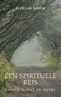 EEN SPIRITUELE REIS TUSSEN HEMEL EN AARDE